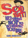 Sod That! (eBook): 103 Things Not To Do Before You Die